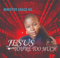 Read more about the article Grace NG – Jesus You’re Too Much [Download Mp3]